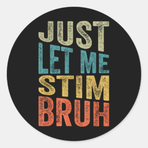Sticker Rond Laissez-moi Stim Bro Enfants Garçons Funny Autism