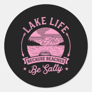 Sticker Rond Lake Life Parce Que Les Plages Être Salty Lake Lif