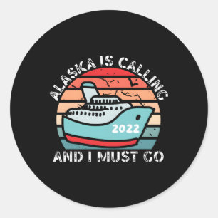 Sticker Rond L'Alaska Appelle Et Je Dois Aller Alaska Cruise 20
