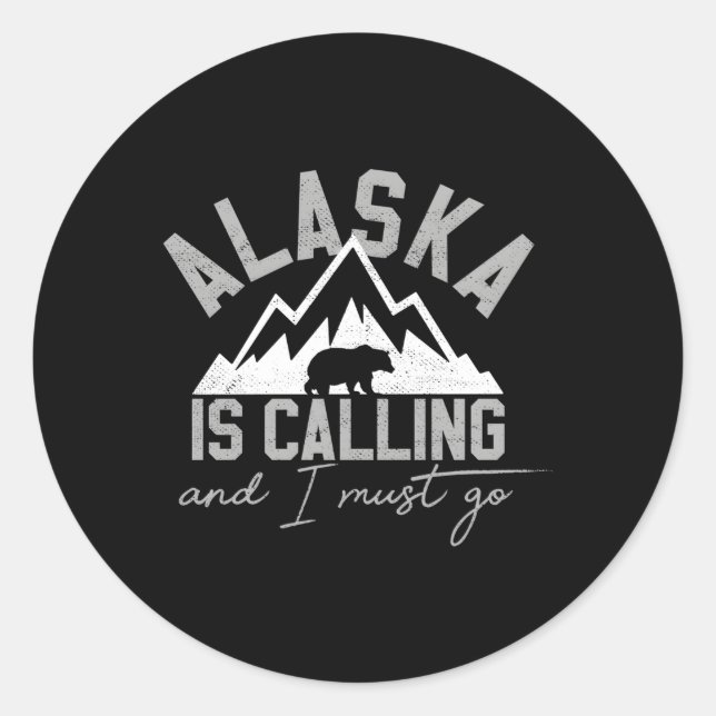 Sticker Rond L'Alaska Appelle Et Je Dois Aller Grizzly Bear Mon (Devant)