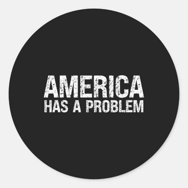 Sticker Rond L'Amérique A Un Problème (Devant)