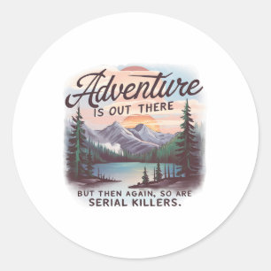Sticker Rond L'aventure est là-bas mais il y a aussi des tueurs