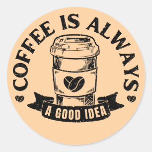 Sticker Rond Le café est toujours une bonne idée