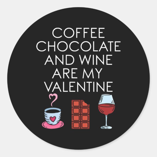 Sticker Rond Le Café Le Chocolat Et Le Vin Sont Mon Valentin Va (Devant)
