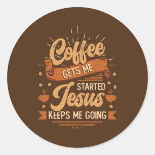 Sticker Rond Le Café Me Fait Commencer Jésus M'Emmène Me Faire