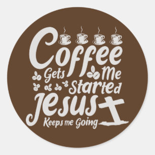 Sticker Rond Le café me fait démarrer Jésus me fait continuer