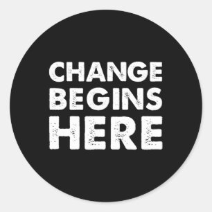 Sticker Rond Le changement commence ici résiste à l'auto-amélio