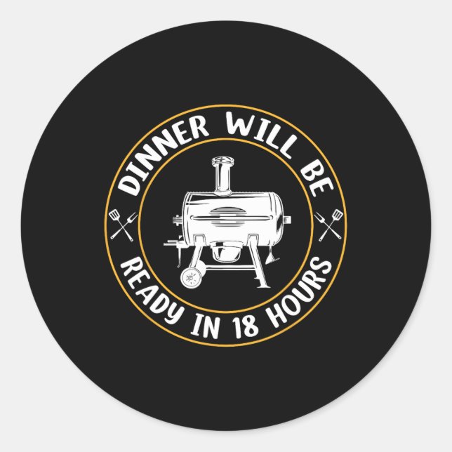 Sticker Rond Le Dîner Sera Prêt Dans 18 Heures Fumer Barbecue V (Devant)