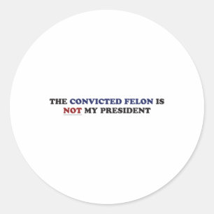 Sticker Rond Le Felon Condamné N'Est Pas Mon Président Funny Po