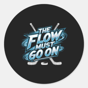 Sticker Rond Le flux doit continuer - Mentalité de hockey sur g
