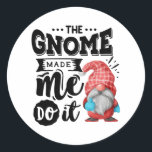 Sticker Rond Le Gnome M'A Fait Le Faire Gnome De Noël<br><div class="desc">Design de Noël amusant avec un Gnome de Noël qui dit : "Le Gnome m'a fait le faire". Parfait pour tous ceux qui aiment Noël et Noël.</div>
