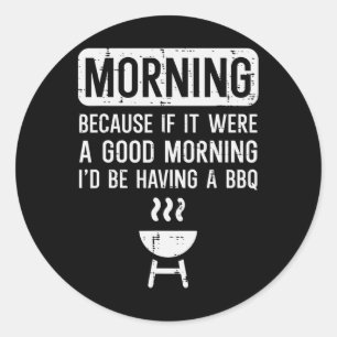 Sticker Rond Le Matin Parce Que Si Bbq Byrbecue Grilling Hommes