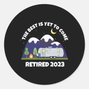 Sticker Rond Le Meilleur Est Encore À Venir Retraité 2023 Carav
