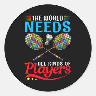 Sticker Rond Le monde a besoin de joueurs de badminton autistes
