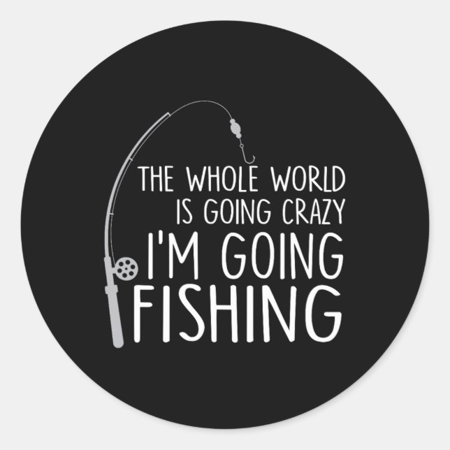 Sticker Rond Le monde entier devient fou - Je vais à la pêche (Devant)