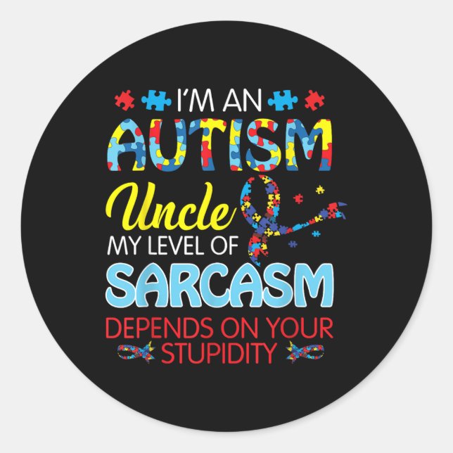 Sticker Rond Le Niveau De Sarcasme Oncle Autisme Dépend De Votr (Devant)