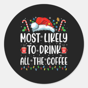 Sticker Rond Le Plus Probable À Boire Tout Le Café Amusant Fami
