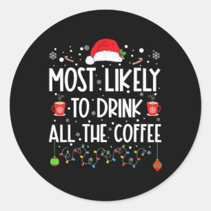 Sticker Rond Le Plus Probable À Boire Tout Le Café Amusant Fami