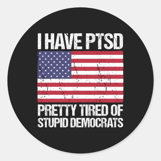 Sticker Rond Le Ptsd Est Assez Fatigué Des Démocrates Stupides (Devant)