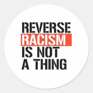 Sticker Rond Le racisme inverse n'est pas une chose