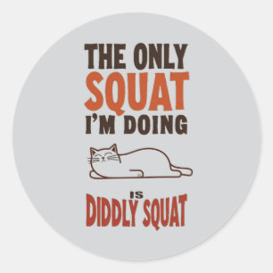 Sticker Rond Le seul squat que je fais est Didtly Squat -Lazy C