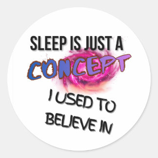 Sticker Rond Le sommeil n'est qu'un concept auquel je croyais a