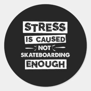 Sticker Rond Le stress drôle est causé par le manque de skatebo