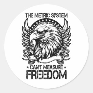 Sticker Rond Le système métrique ne peut pas mesurer Freedom Sh