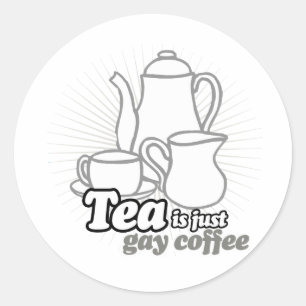 STICKER ROND LE THÉ EST JUSTE DU CAFÉ GAY