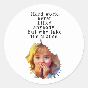 Sticker Rond Le travail acharné n'a jamais tué personne