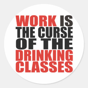 Sticker Rond Le travail est la malédiction des classes de boiss
