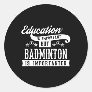 Sticker Rond L'éducation est importante mais le badminton est i
