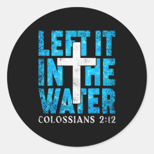 Sticker Rond Left It In The Water Colossiens 2 12 Bap Chrétien