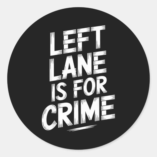 Sticker Rond Left Lane Is For Crime Highway Driving Sarcastic J (Devant)