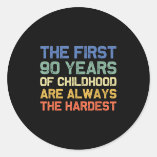 Sticker Rond Les 90 premières années d'enfance le plus dur vieu
