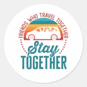 Sticker Rond Les amis qui voyagent ensemble restent ensemble