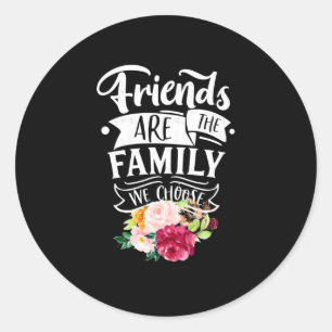 Sticker Rond Les Amis Sont La Famille Que Nous Choisissons