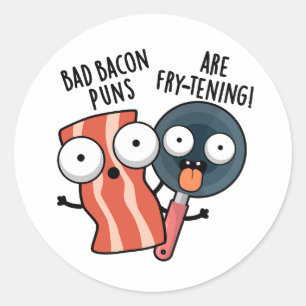 Sticker Rond Les Bad Bacon Puns Sont Des Fry-tening Funny Food