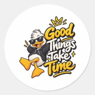 Sticker Rond Les bonnes choses prennent leur temps T-Shirt drôl