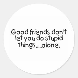 Sticker Rond Les Bons Amis Ne Vous Permettent Pas De Faire Des