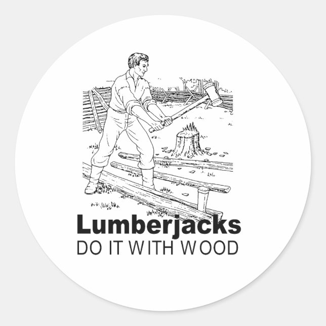 Sticker Rond les bûcherons le font avec du bois (Devant)