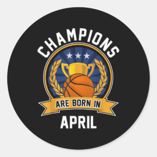 Sticker Rond Les Champions Sont Nés En Avril Basketball Anniver