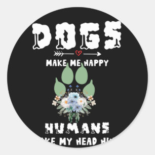 Sticker Rond Les Chiens Me Rendent Heureux Les Humains Me Font
