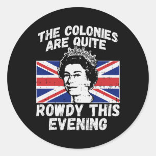 Sticker Rond Les Colonies Sont Rowdy Funny Independence Day 4th
