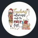 Sticker Rond Les Enseignants Font Toujours La Belle Liste<br><div class="desc">Les Enseignants Font Toujours La Belle Liste</div>