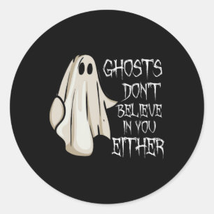 Sticker Rond Les fantômes ne croient pas en vous non plus les g
