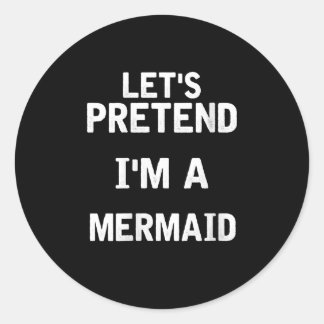 Sticker Rond Les femmes font semblant que je suis une Sirène Dr