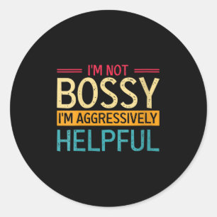 Sticker Rond Les Femmes Je Ne Suis Pas Bossy Je Suis Juste Agre