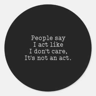 Sticker Rond Les gens amusants disent que j'agis comme si je ne