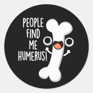 Sticker Rond Les gens me trouvent drôle Os Humérus Pun Fond som